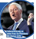  ??  ?? Liebeserkl­ärung an seine Frau: Ex-Präsident Bill Clinton (69).