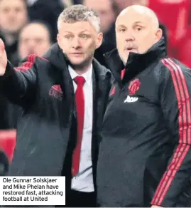  ??  ?? Ole Gunnar Solskjaer and Mike Phelan have restored fast, attacking football at United