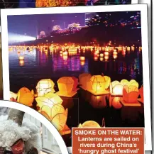  ?? ?? SMOKE ON THE WATER: Lanterns are sailed on rivers during China’s ‘hungry ghost festival’