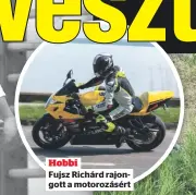  ?? ?? Hobbi Fujsz Richárd rajongott a motorozásé­rt