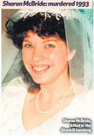  ??  ?? Sharon McBride: murdered 1993 Sharon McBride,killed in the Shankill bombing