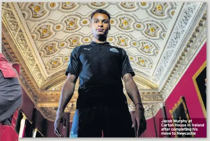  ??  ?? Jacob Murphy at Carton House in Ireland after completing his move to Newcastle