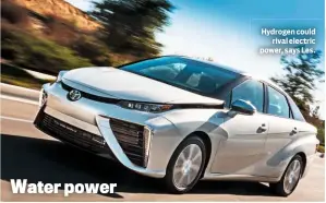  ??  ?? Hydrogen could rival electric power, says Les.