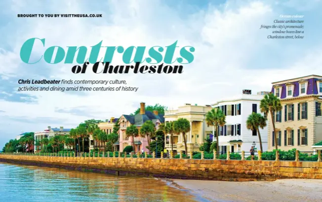  ??  ?? Ocean colour Classic architectu­re fringes the city’s promenade; window boxes line a Charleston street, below