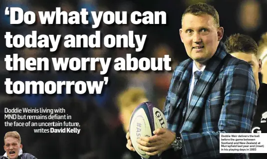  ??  ?? Doddie Weir delivers the ball before the game between Scotland and New Zealand at Murrayfiel­d last year and (inset) in his playing days in 1993