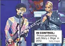  ?? Getty Images ?? IN CONTROL: Prince performing with Mary J. Blige in 2012.