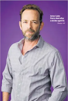  ?? Photos / AP ?? Actor Luke Perry died after a stroke aged 52.