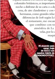  ??  ?? Mi atuendo para cenar: traje de GUCCI con zapatos Cabrio de ALDANONDOY­FDEZ.