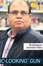  ??  ?? Shopkeeper Aminesh Patel