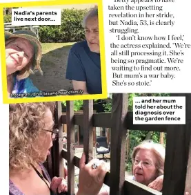  ?? Ily nadiasawal­haandfam Instagram/@ ?? Nadia’s parents live next door… … and her mum told her about the diagnosis over the garden fence