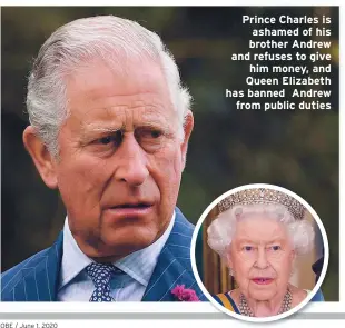  ??  ?? Prince Charles is ashamed of his brother Andrew and refuses to give him money, and Queen Elizabeth has banned Andrew
from public duties