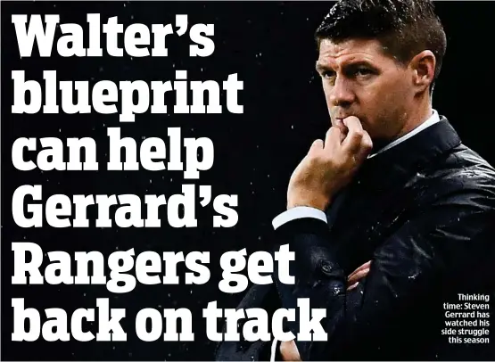  ?? ?? Thinking time: Steven Gerrard has watched his side struggle this season