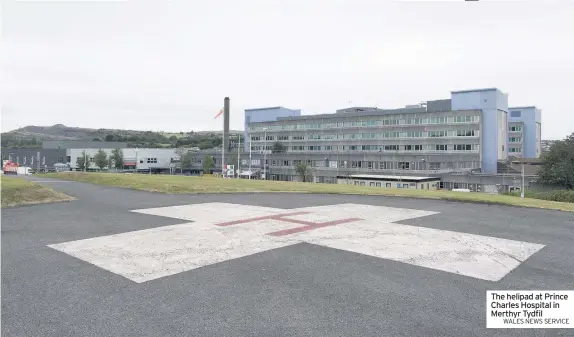  ?? WALES NEWS SERVICE ?? The helipad at Prince Charles Hospital in Merthyr Tydfil