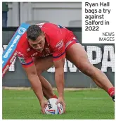 ?? NEWS IMAGES ?? Ryan Hall bags a try against Salford in 2022