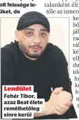  ?? ?? – mondta lapunknak a rapper egyik ismerőse.
Azért is nagy boldogság ez Beat számára, mert korábban a közösségi oldalán arról panaszkodo­tt, hogy lányával olyannyira megromlott a kapcsolata, hogy gyermeke korábban
Lendület