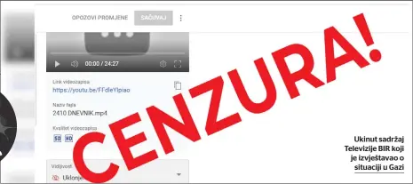  ?? ?? Ukinut sadržaj Televizije BIR koji je izvještava­o o situaciji u Gazi