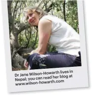  ??  ?? Howarth lives in Dr Jane Wilson- read her blog at Nepal; you can com www.wilson-howarth.