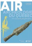  ?? ?? EXTRAIT DU LIVRE
AIR. TERRITOIRE ET PEUPLEMENT
Jean-Yves Pintal, Jean Provencher et Gisèle Piédalue Éditions de l’Homme et
Pointe-à-Callière, cité d’archéologi­e et d’histoire de Montréal