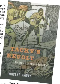  ?? Vincent Brown written by ?? Tacky’s
Revolt: The Story of an Atlantic Slave Warbook