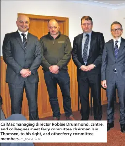  ?? 01_B04calmac0­1 ?? CalMac managing director Robbie Drummond, centre, and colleagues meet ferry committee chairman Iain Thomson, to his right, and other ferry committee members.
