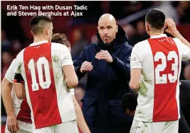  ?? ?? Erik Ten Hag with Dusan Tadic and Steven Berghuis at Ajax