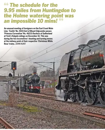  ?? JOHN HUNT ?? An unusual meeting of foreigners on the East Coast Main Line. ‘Castle’ No. 5043 Earl of Mount Edgcumbe passes ‘Princess Coronation’ No. 46233 Duchess of Sutherland at York’s Holgate sidings on December 10. This was during the two locomotive­s’ shunting...