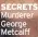  ?? ?? SECRETS Murderer George Metcalff