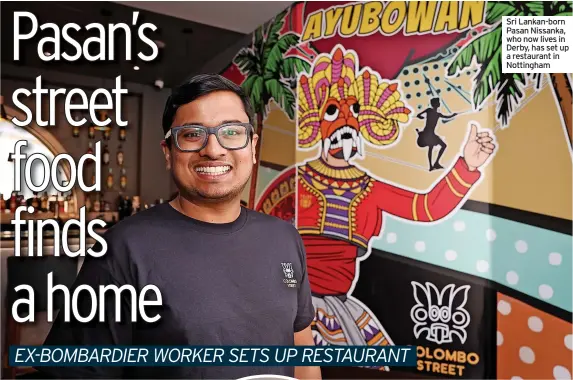  ?? ?? Sri Lankan-born Pasan Nissanka, who now lives in Derby, has set up a restaurant in Nottingham