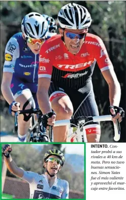  ??  ?? INTENTO. Contador probó a sus rivales a 40 km de meta. Pero no tuvo buenas sensacione­s. Simon Yates fue el más valiente y aprovechó el marcaje entre favoritos.