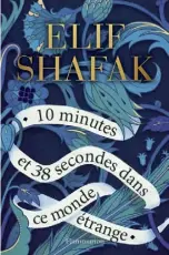  ??  ?? 10 MINUTES ET 38 SECONDES DANS CE MONDE ÉTRANGE Elif Shafak
Aux Éditions Flammarion, 400 pages En librairie le 30 janvier