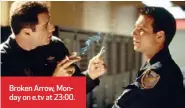  ??  ?? Broken Arrow, Mon- day on e.tv at 23:00.