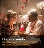  ??  ?? Un reino unido DIR.: AMMA ASANTE. INTS.: DAVID OYELOWO, ROSAMUND PIKE, JACK DAVENPORT