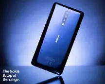  ??  ?? The Nokia 8: top of the range.