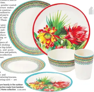  ?? LOBLAWS ?? Vivid prints feature heavily in the outdoor tabletop collection made from bamboo fibre in the PC Home collection.