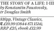  ?? ?? THE STORY OF A LIFE: I-III by Konstantin Paustovsky, tr Douglas Smith
816pp, Vintage Classics,
T £19.99 (0844 871 1514),
RRP £25, ebook £12.99