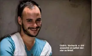  ??  ?? Cédric Vacherié a été assassiné en juillet dernier au Brésil.