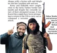  ??  ?? Fellow ‘Beatles’ and Isil terrorists Aine Davis, left, and Mohammed Emwazi, who was known as ‘Jihadi John’