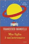  ??  ?? IL DEBUTTO Il romanzo di Francesco Mandelli racconta tenerezza e paure degli uomini che diventano padri. Mia figlia è un’astronave (DeA Planeta, pagg. 364, € 17).