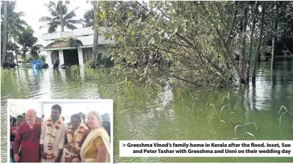  ??  ?? &gt; Greeshma Vinod’s family home in Kerala after the flood. Inset, Sue and Peter Tasher with Greeshma and Unni on their wedding day