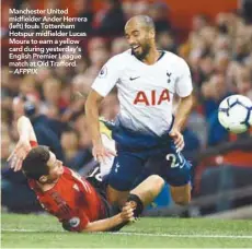  ??  ?? Manchester United midfielder Ander Herrera (left) fouls Tottenham Hotspur midfielder Lucas Moura to earn a yellow card during yesterday’s English Premier League match at Old Trafford. – AFPPIX