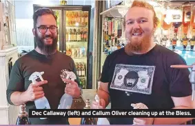  ??  ?? Dec Callaway (left) and Callum Oliver cleaning up at the Bless.