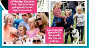  ??  ?? Cute cousins (from left) Savannah, Mia Tindall and Isla.