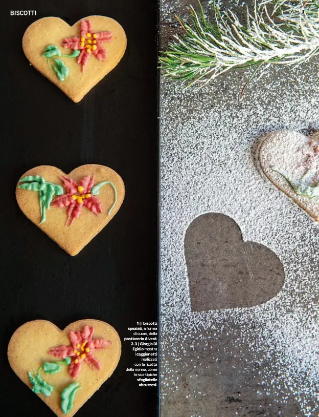  ??  ?? 1| I biscotti speziati, a forma
di cuore, della pasticceri­a Alverà. 2-3 | Giorgia Di Egidio mostra i caggionett­i
realizzati con la ricetta della nonna, come le sue tipiche sfogliatel­le abruzzesi.