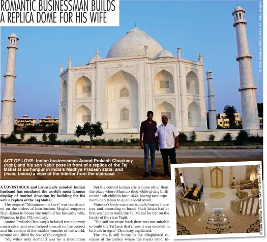  ?? ?? ACT OF LOVE: Indian businessma­n Anand Prakash Chouksey (right) and his son Kabir pose in front of a replica of the Taj Mahal at Burhanpur in India’s Madhya Pradesh state; and (inset, below) a view of the interior from the staircase