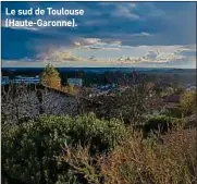  ??  ?? Le sud de Toulouse (Haute-Garonne).