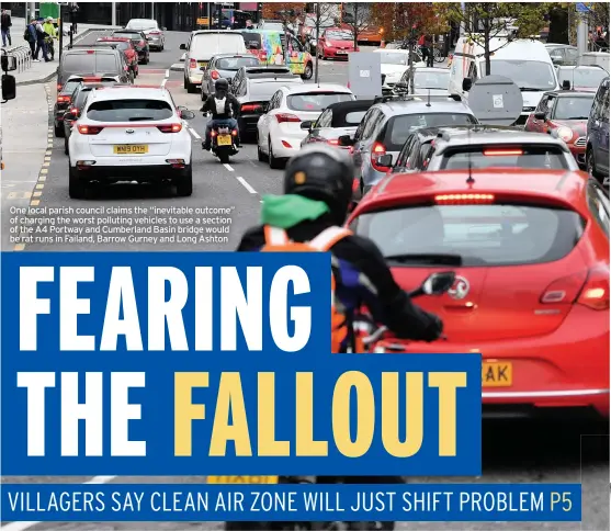  ??  ?? One local parish council claims the “inevitable outcome” of charging the worst polluting vehicles to use a section of the A4 Portway and Cumberland Basin bridge would be rat runs in Failand, Barrow Gurney and Long Ashton