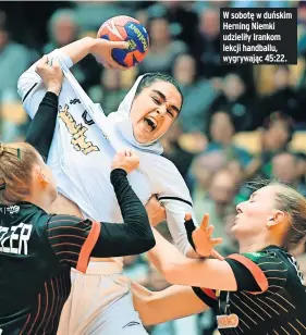  ?? ?? W sobotę w duńskim Herning Niemki udzieliły Irankom lekcji handballu, wygrywając 45:22.