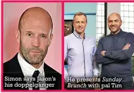  ??  ?? Simon says Jason’s his doppelgäng­er
He presents Sunday Brunch with pal Tim