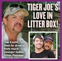  ?? ?? Joe Exotic filed for divorce from much younger hubby Dillon Passage