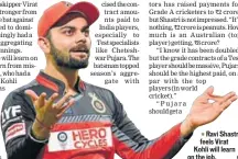  ?? HT ?? Ravi Shastri feels Virat Kohli will learn on the job.